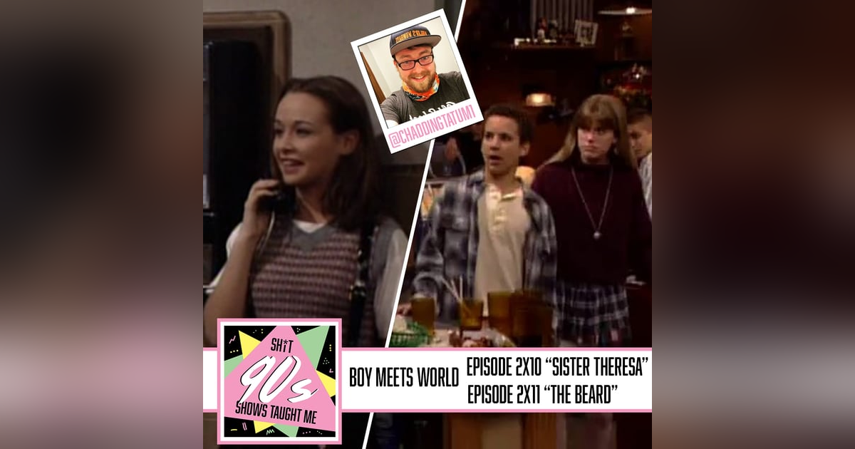 Boy Meets World: Season 2 Episodes 10 & 11 (Sister Theresa and The Beard) with Chadd Boy Meets World: Season 2 Episodes 10 & 11 (Sister Theresa and The Beard) with Chadd
