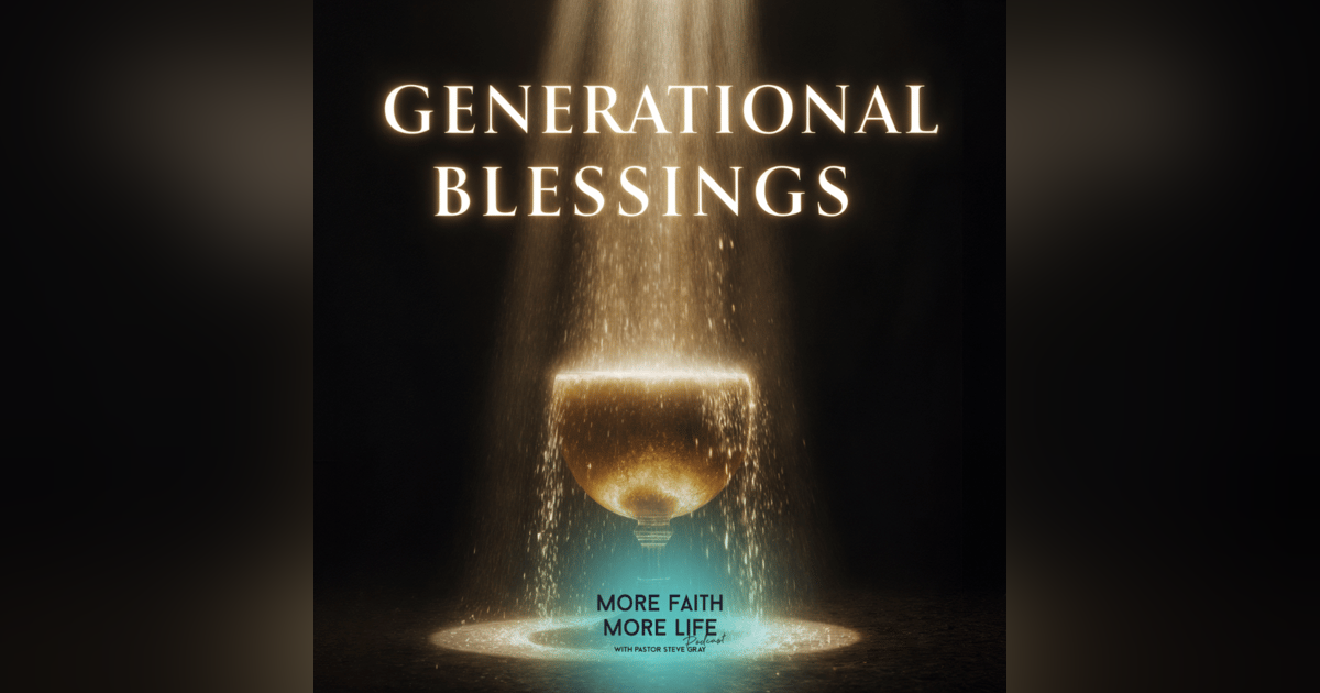 Generational Blessings | #123 Generational Blessings | #123