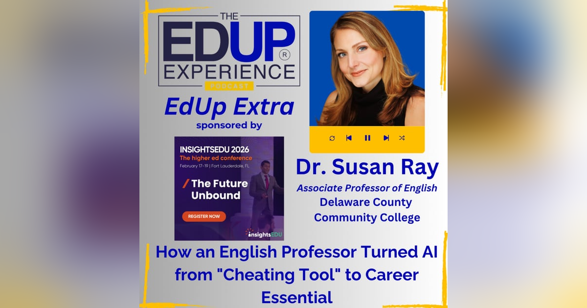 How an English Professor Turned AI from "Cheating Tool" to Career Essential - with Dr. Susan Ray, Associate Professor of English, Delaware County Community College How an English Professor Turned AI from "Cheating Tool" to Career Essential - with Dr. Susan Ray, Associate Professor of English, Delaware County Community College