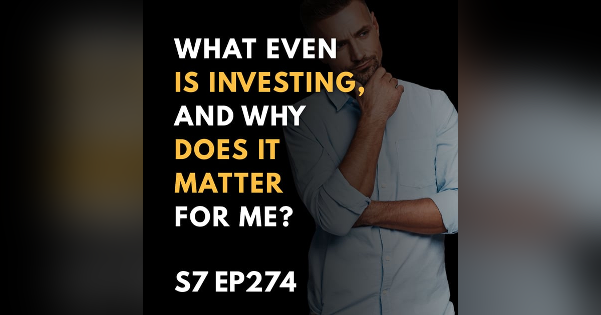 What Even IS Investing, and Why Does It Matter for Me? What Even IS Investing, and Why Does It Matter for Me?