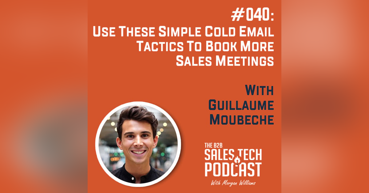 #040: Use These Simple Cold Email Tactics to Book More Sales Meetings with Guillaume Moubeche #040: Use These Simple Cold Email Tactics to Book More Sales Meetings with Guillaume Moubeche