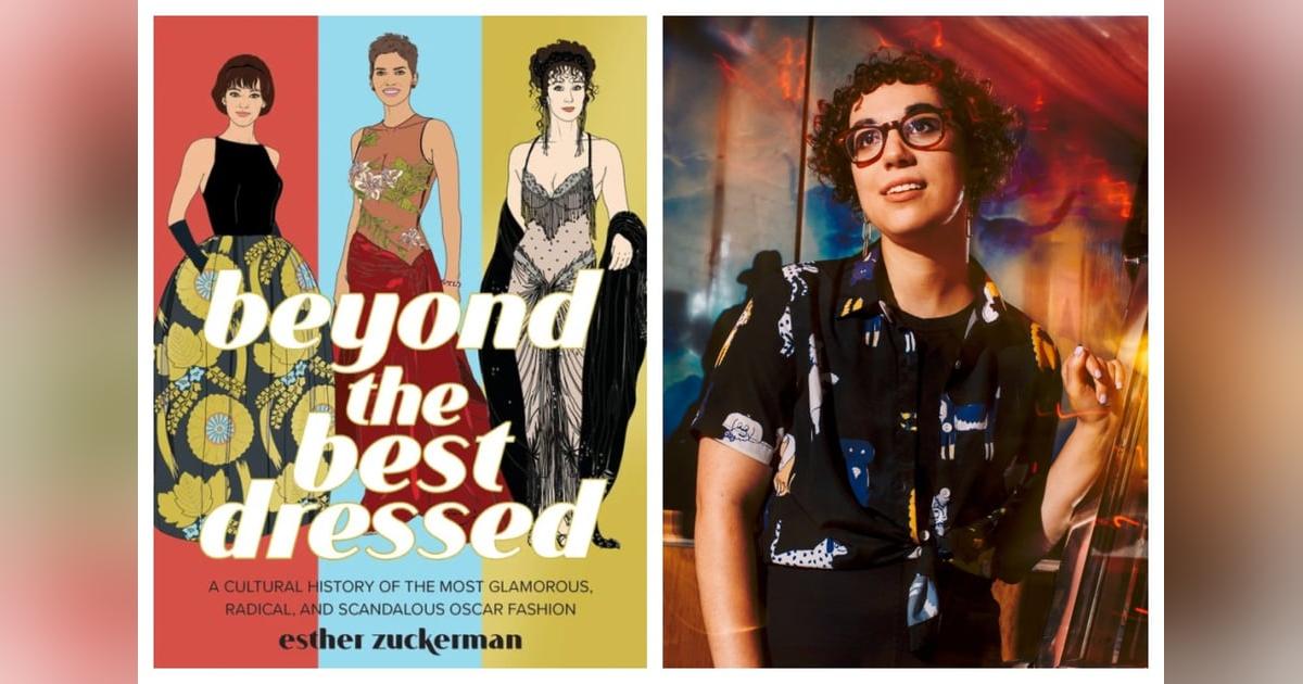 268: "Beyond the Best Dressed-A Cultural History of the Most Glamorous, Radical, and Scandalous Oscar Fashion". Author Esther Zuckerman 268: "Beyond the Best Dressed-A Cultural History of the Most Glamorous, Radical, and Scandalous Oscar Fashion". Author Esther Zuckerman