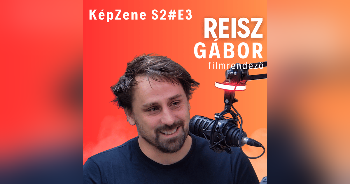 KépZene S2E4- Reisz Gábor filmrendező KépZene S2E4- Reisz Gábor filmrendező