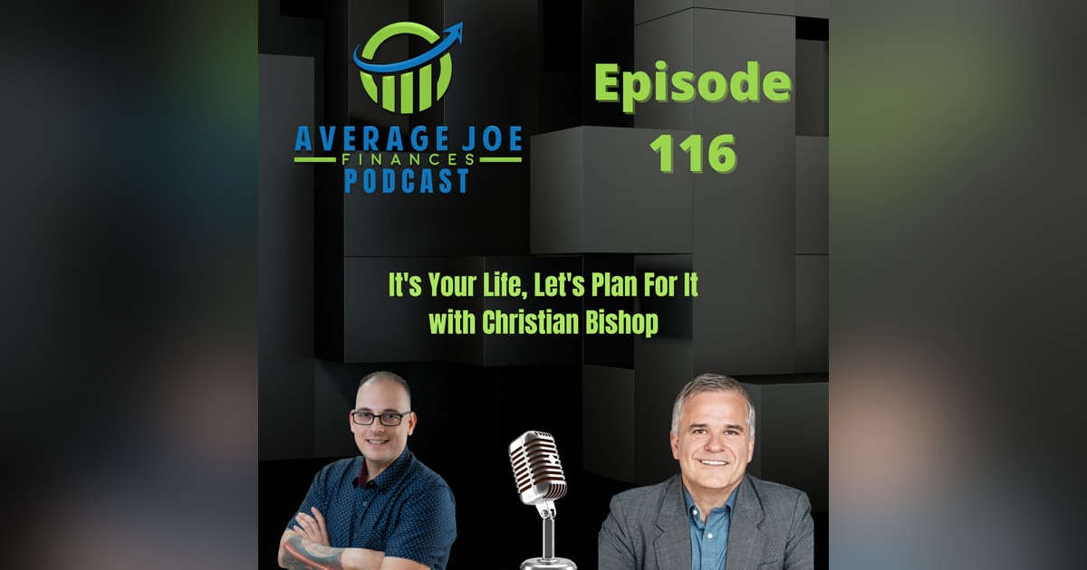 116. It's Your Life, Let's Plan For It with Christian Bishop 116. It's Your Life, Let's Plan For It with Christian Bishop
