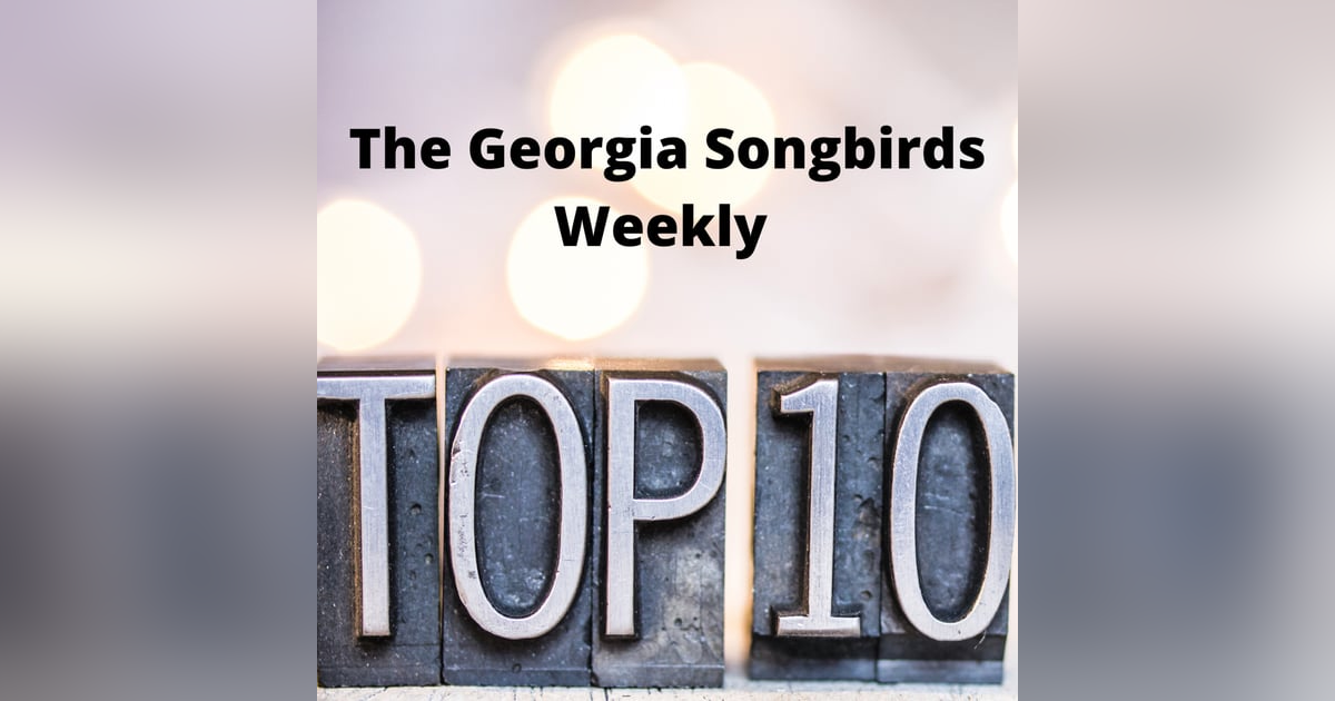 The Georgia Songbirds Weekly Top 10 Countdown Week 83 The Georgia Songbirds Weekly Top 10 Countdown Week 83