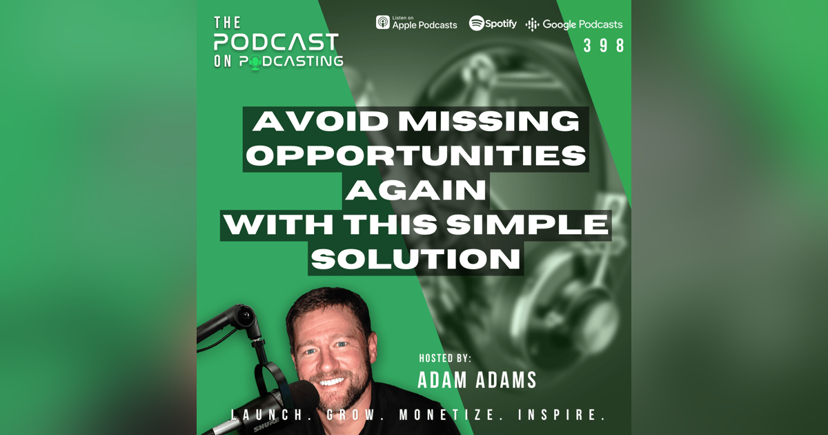 EP398: Avoid Missing Opportunities Again With This Simple Solution EP398: Avoid Missing Opportunities Again With This Simple Solution