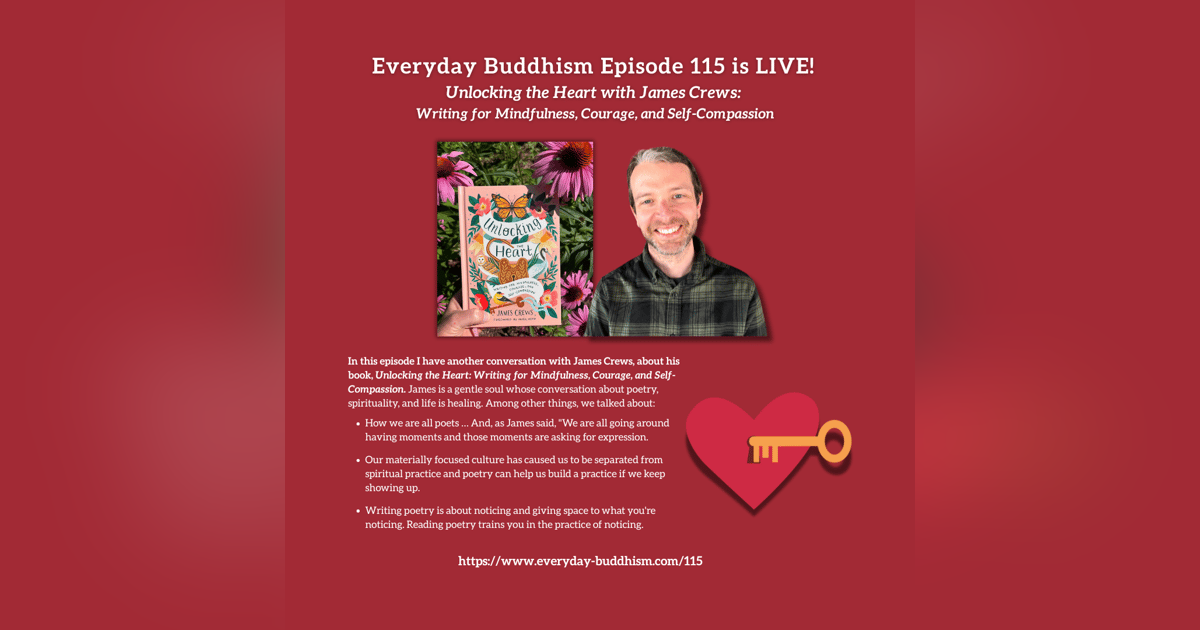 Everyday Buddhism 115 - Unlocking the Heart with James Crews Everyday Buddhism 115 - Unlocking the Heart with James Crews