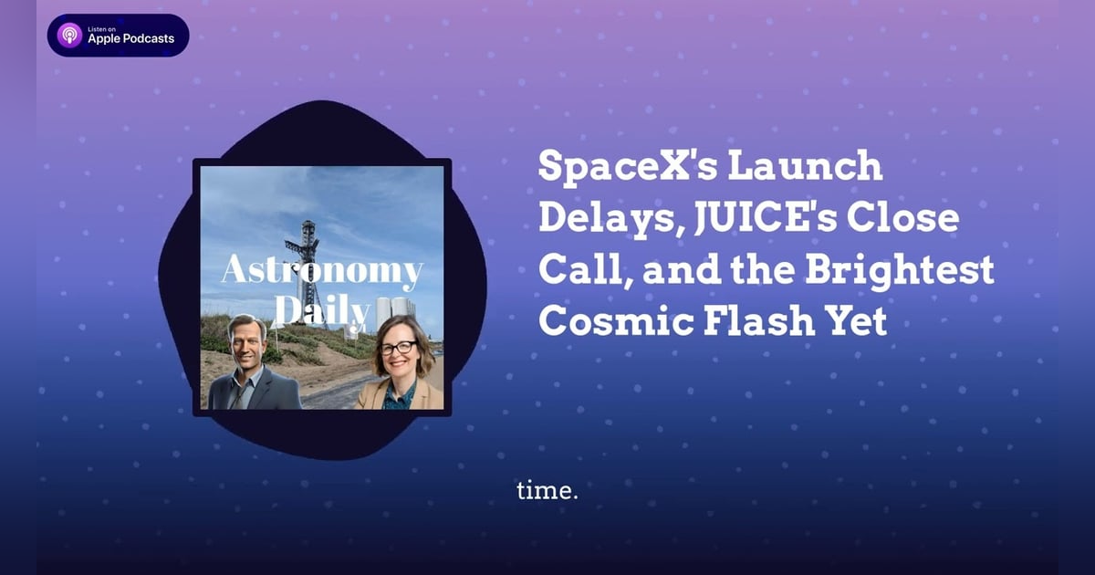 SpaceX’s Launch Delays, JUICE’s Close Call, and the Brightest Cosmic Flash Yet SpaceX’s Launch Delays, JUICE’s Close Call, and the Brightest Cosmic Flash Yet