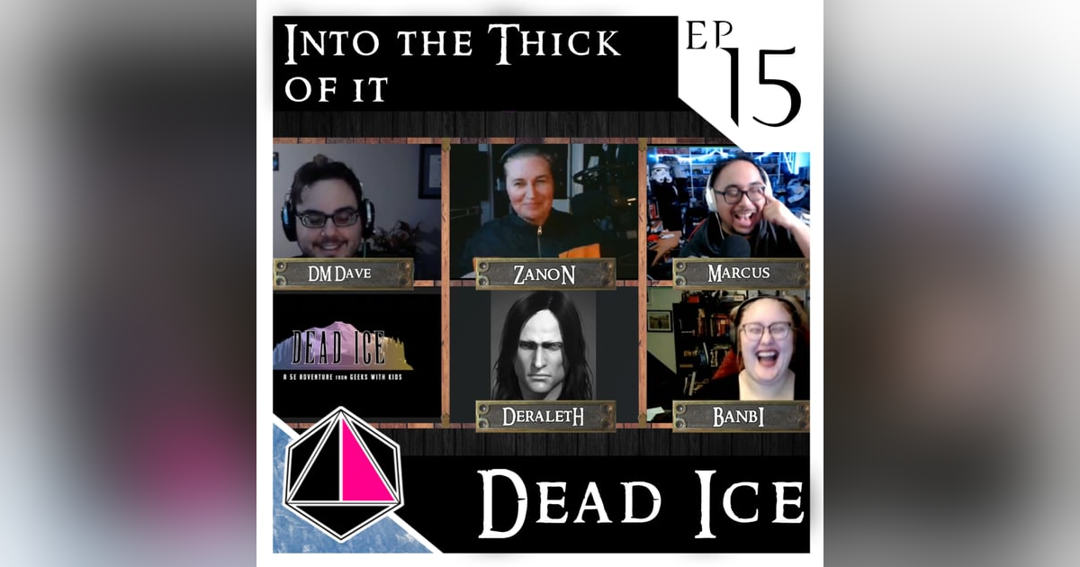 Into the Thick of It | Dead Ice - Campaign 1: Episode 15 Into the Thick of It | Dead Ice - Campaign 1: Episode 15