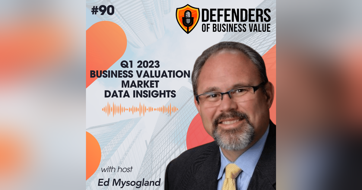 EP 90: Q1 2023 Business Valuation Market Data Insights EP 90: Q1 2023 Business Valuation Market Data Insights