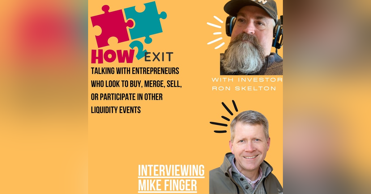 How2Exit Episode 46: Mike Finger - bought, built and sold multiple businesses for the last 25 years. How2Exit Episode 46: Mike Finger - bought, built and sold multiple businesses for the last 25 years.