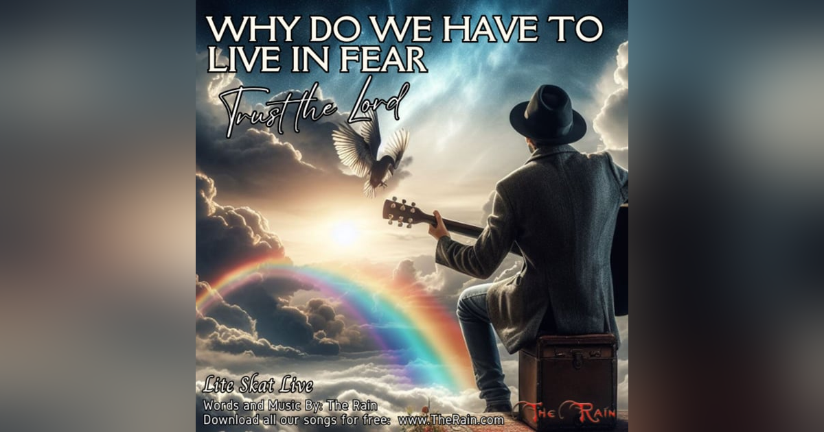 Why Do We Have To Live In Fear (Trust The Lord) Why Do We Have To Live In Fear (Trust The Lord)