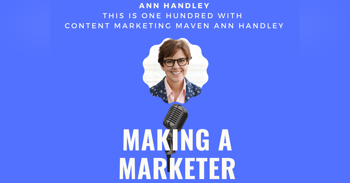This is One Hundred with Content Marketing Maven, Ann Handley This is One Hundred with Content Marketing Maven, Ann Handley