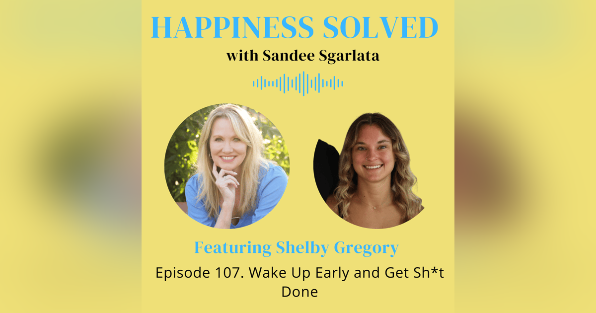 107. Wake Up Early and Get Sh*t Done with Shelby Gregory 107. Wake Up Early and Get Sh*t Done with Shelby Gregory