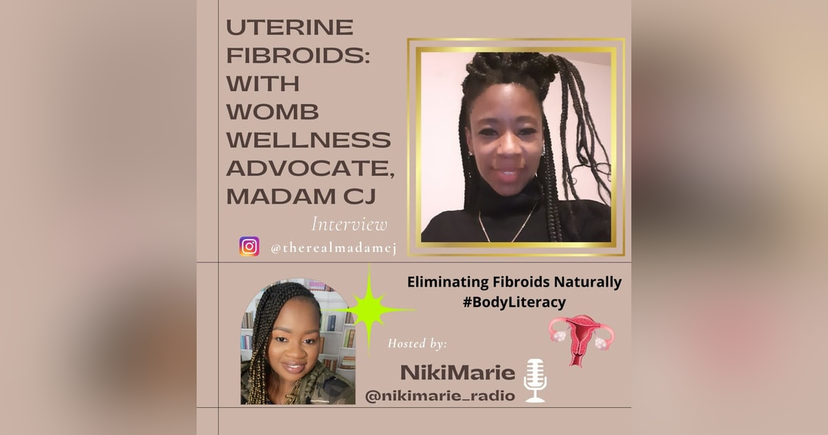 S01 E03: Uterine Fibroids with Womb Wellness Advocate, Madam CJ S01 E03: Uterine Fibroids with Womb Wellness Advocate, Madam CJ