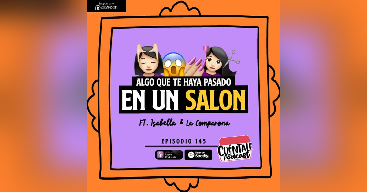 145. Algo que te haya pasado en un SALÓN (Ft. Isabella & La Comparona) 145. Algo que te haya pasado en un SALÓN (Ft. Isabella & La Comparona)