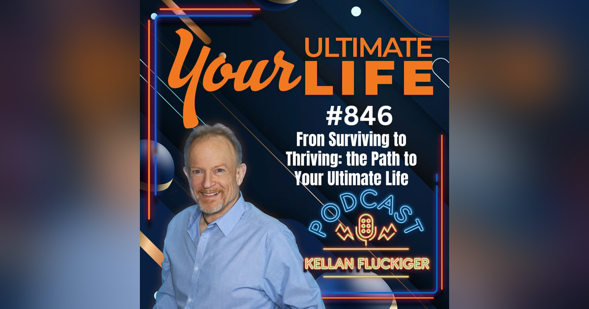 From Surviving to Thriving: The Path to Your Ultimate Life, 846 From Surviving to Thriving: The Path to Your Ultimate Life, 846