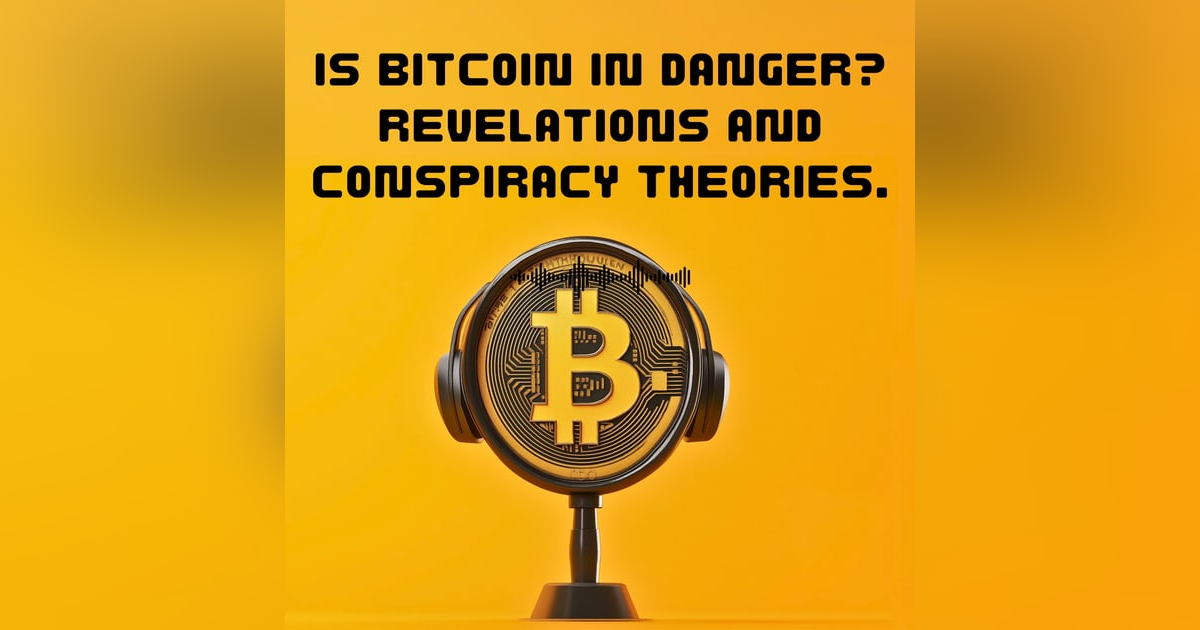 Is Bitcoin in Danger? Revelations and Conspiracy Theories. Is Bitcoin in Danger? Revelations and Conspiracy Theories.