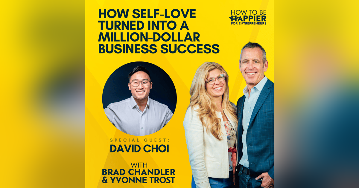 Ep103: How Self-Love Turned into a Million-Dollar Business Success with David Choi Ep103: How Self-Love Turned into a Million-Dollar Business Success with David Choi