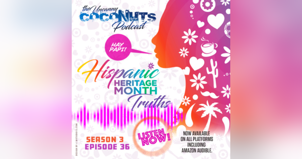 S3E36 – Hispanic Heritage Month Truths! S3E36 – Hispanic Heritage Month Truths!