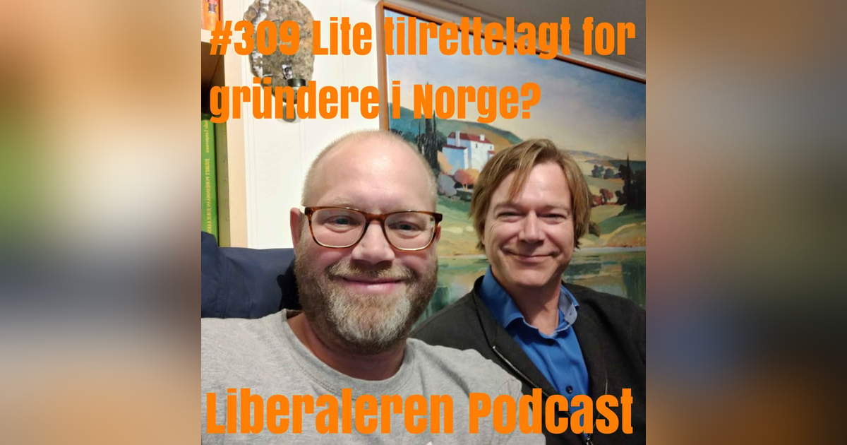 #309 Lite tilrettelagt for gründere i Norge? #309 Lite tilrettelagt for gründere i Norge?