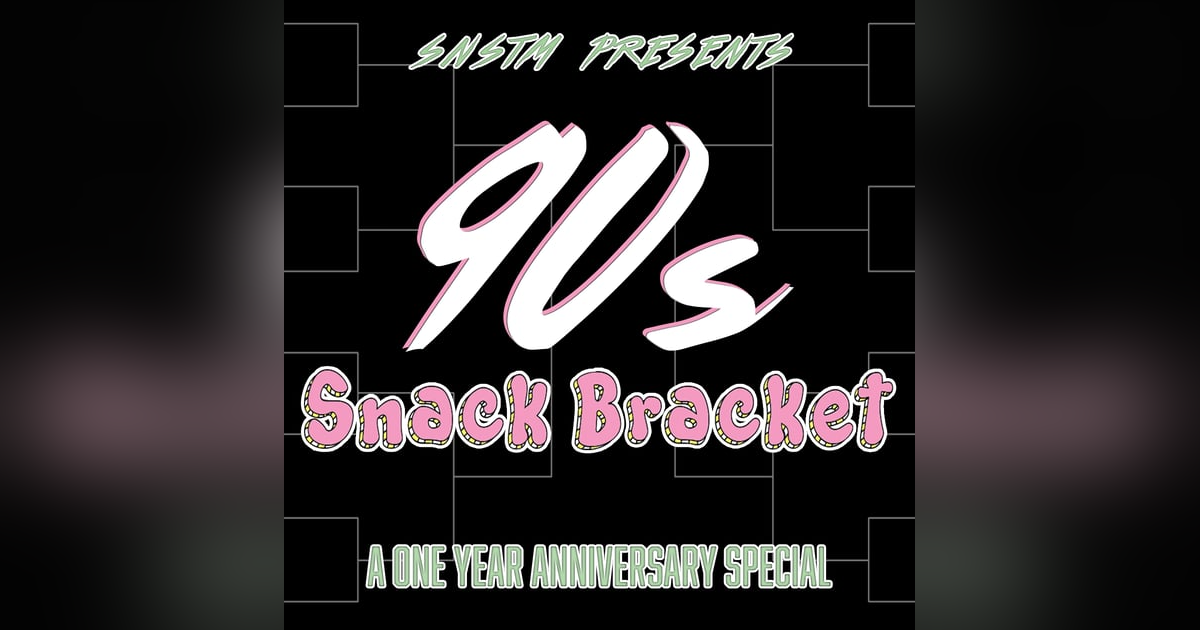BONUS: '90s Snack Bracket (1 Year Anniversary Special!) BONUS: '90s Snack Bracket (1 Year Anniversary Special!)