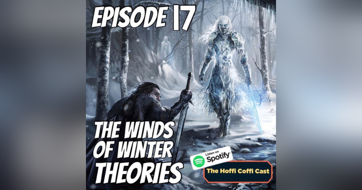 17 - The Winds of Winter Theories 17 - The Winds of Winter Theories