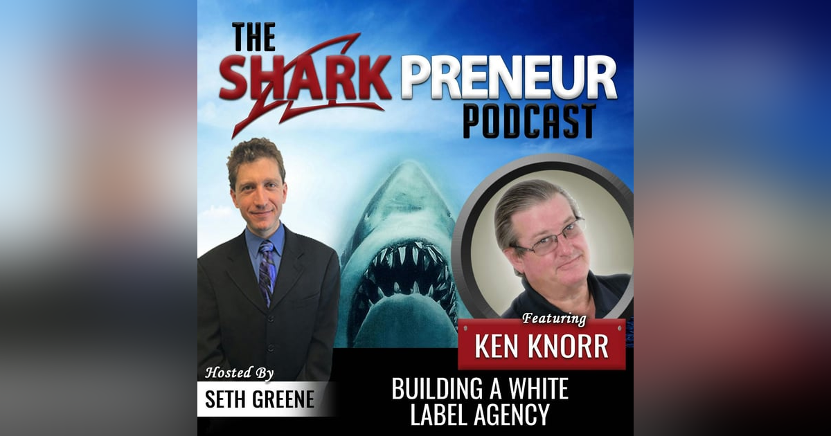 606: Building a White Label Agency with Ken Knorr 606: Building a White Label Agency with Ken Knorr
