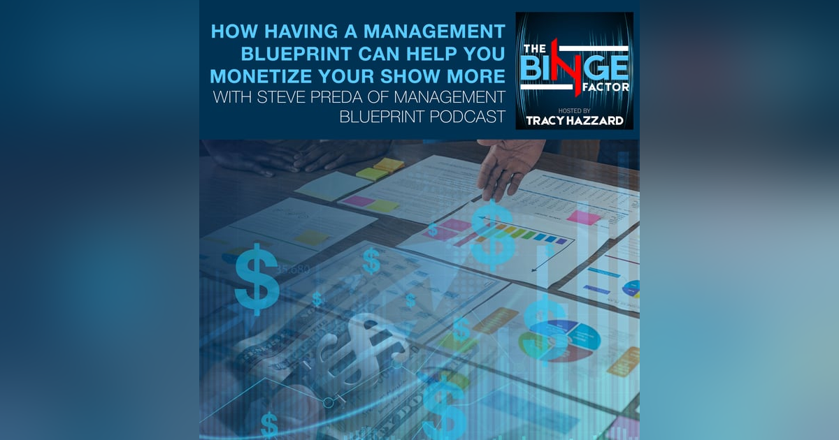 How Having A Management Blueprint Can Help You Monetize Your Show More With Steve Preda Of Management Blueprint Podcast How Having A Management Blueprint Can Help You Monetize Your Show More With Steve Preda Of Management Blueprint Podcast