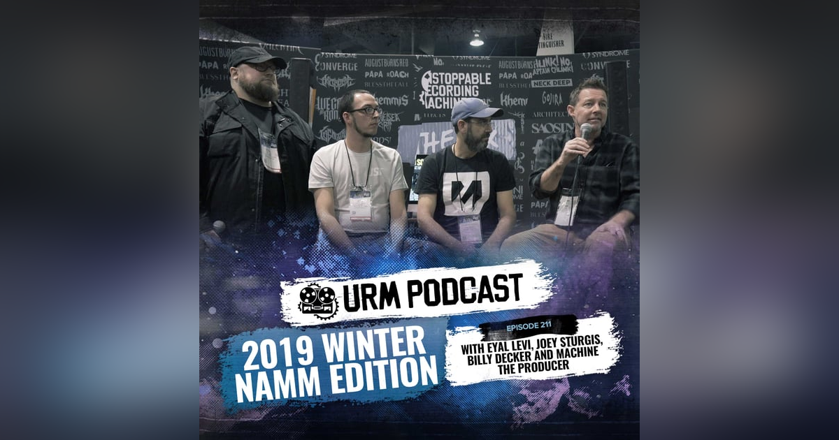 EP 211 | Live 2019 Winter Namm Edition w/ Billy Decker, Joey Sturgis, and Machine The Producer EP 211 | Live 2019 Winter Namm Edition w/ Billy Decker, Joey Sturgis, and Machine The Producer