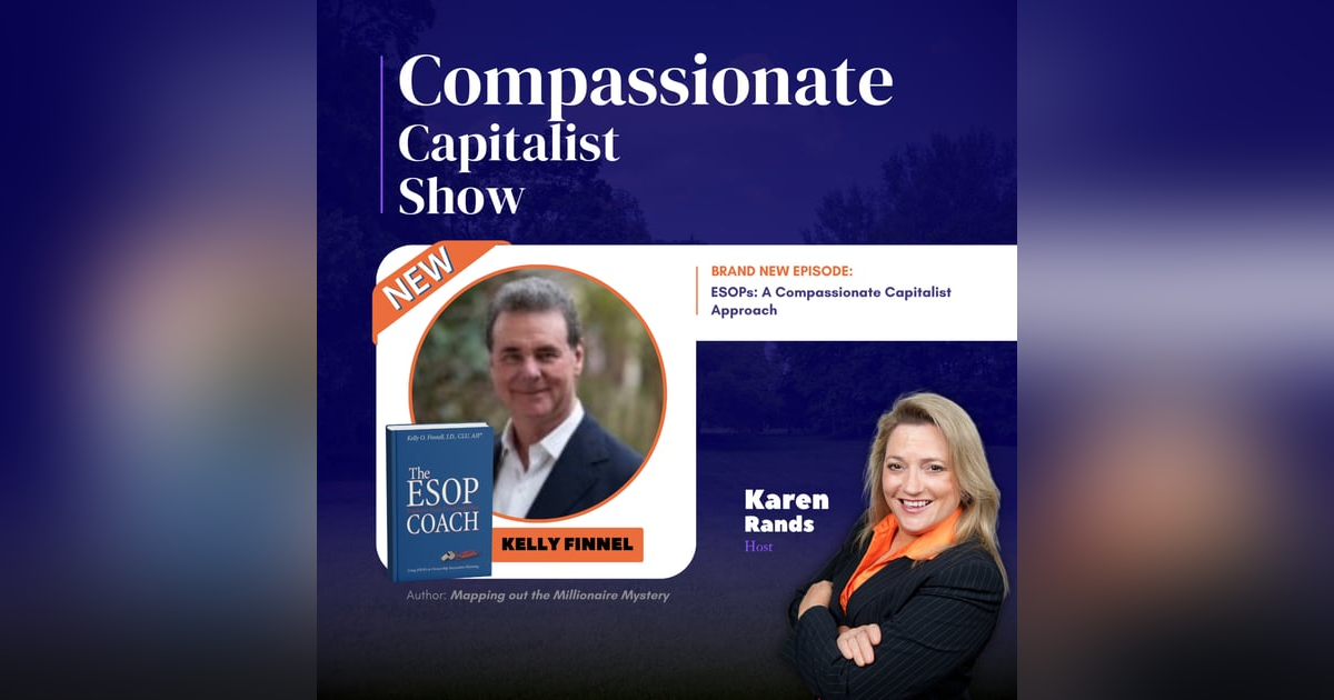 ESOPs: A Compassionate Capitalist Approach with Kelly Finnell ESOPs: A Compassionate Capitalist Approach with Kelly Finnell