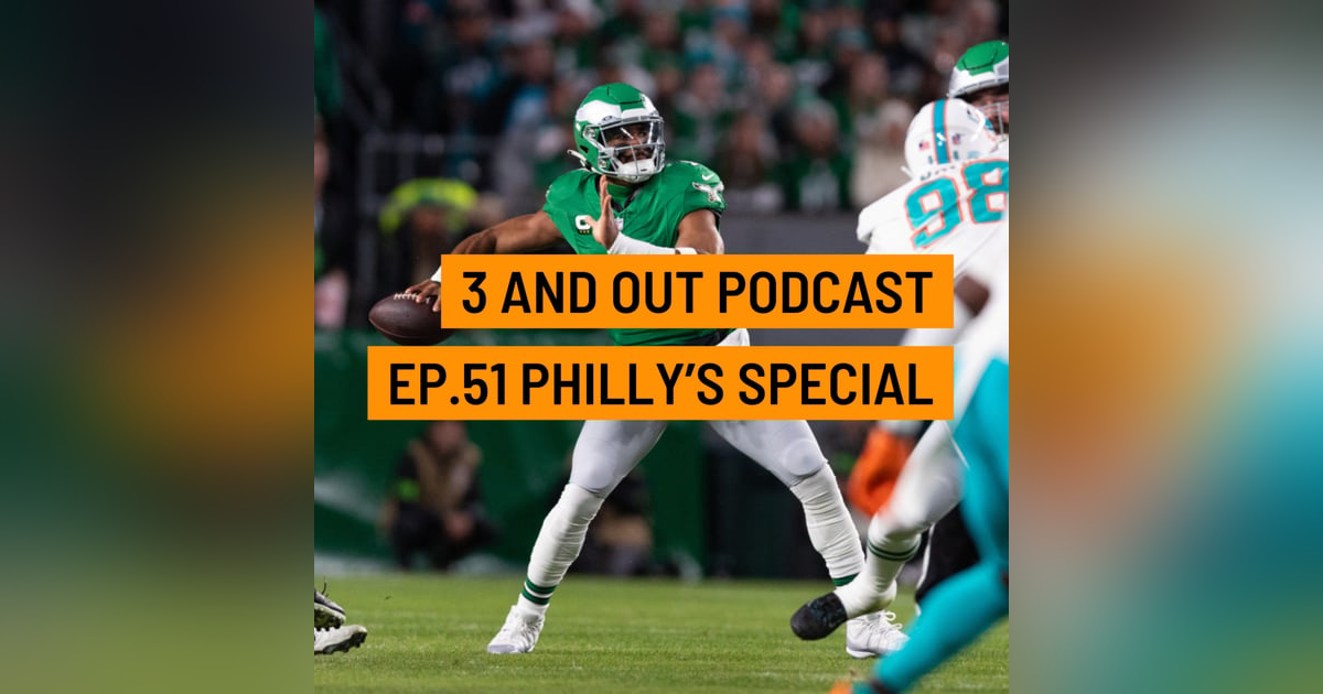 3 and Out Podcast Ep.51- Philly's Special 3 and Out Podcast Ep.51- Philly's Special