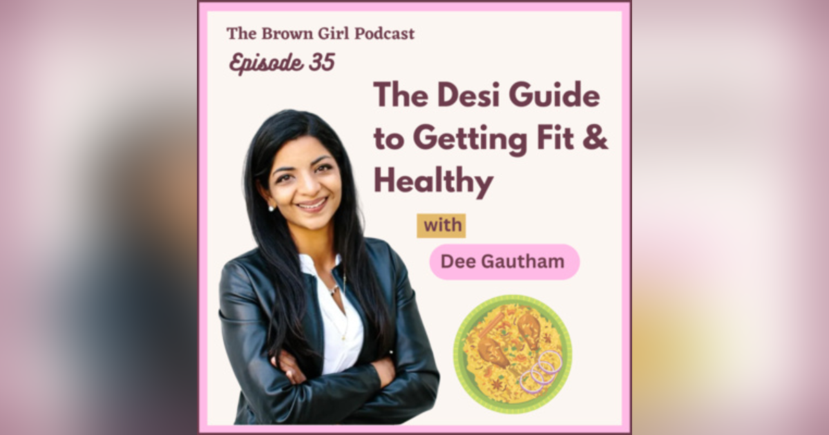Ep 35 - The Desi Guide to Getting Fit & Healthy w/ Dee Gautham Ep 35 - The Desi Guide to Getting Fit & Healthy w/ Dee Gautham