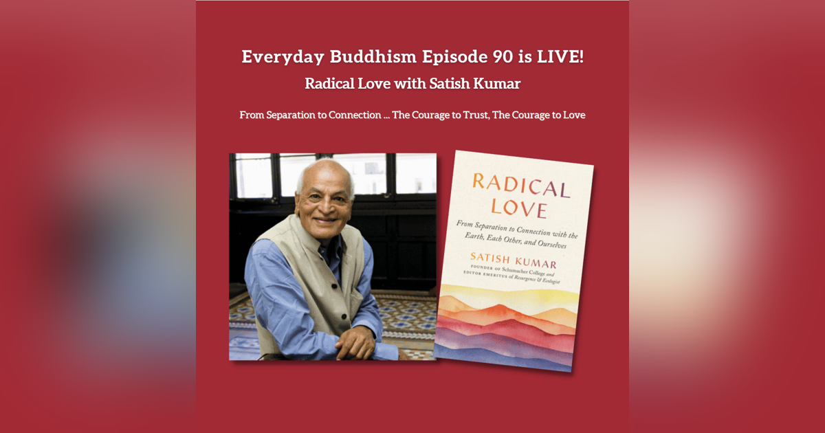 Everyday Buddhism 90 - Radical Love with Satish Kumar Everyday Buddhism 90 - Radical Love with Satish Kumar