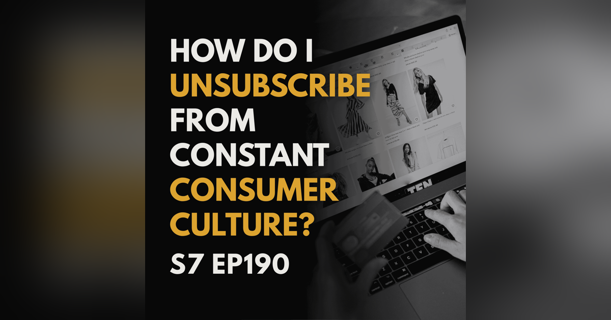 How Do I Unsubscribe from Constant Consumer Culture? How Do I Unsubscribe from Constant Consumer Culture?