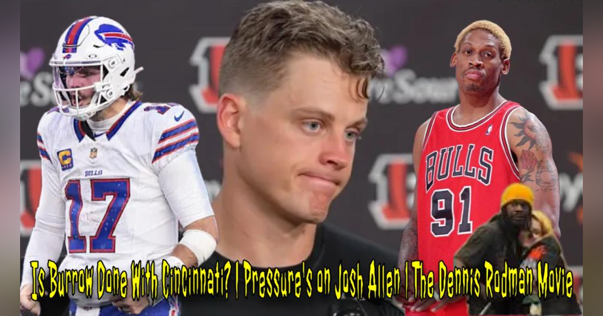 Is Burrow Done With Cincinnati? | Pressure's on Josh Allen | The Dennis Rodman Movie Is Burrow Done With Cincinnati? | Pressure's on Josh Allen | The Dennis Rodman Movie