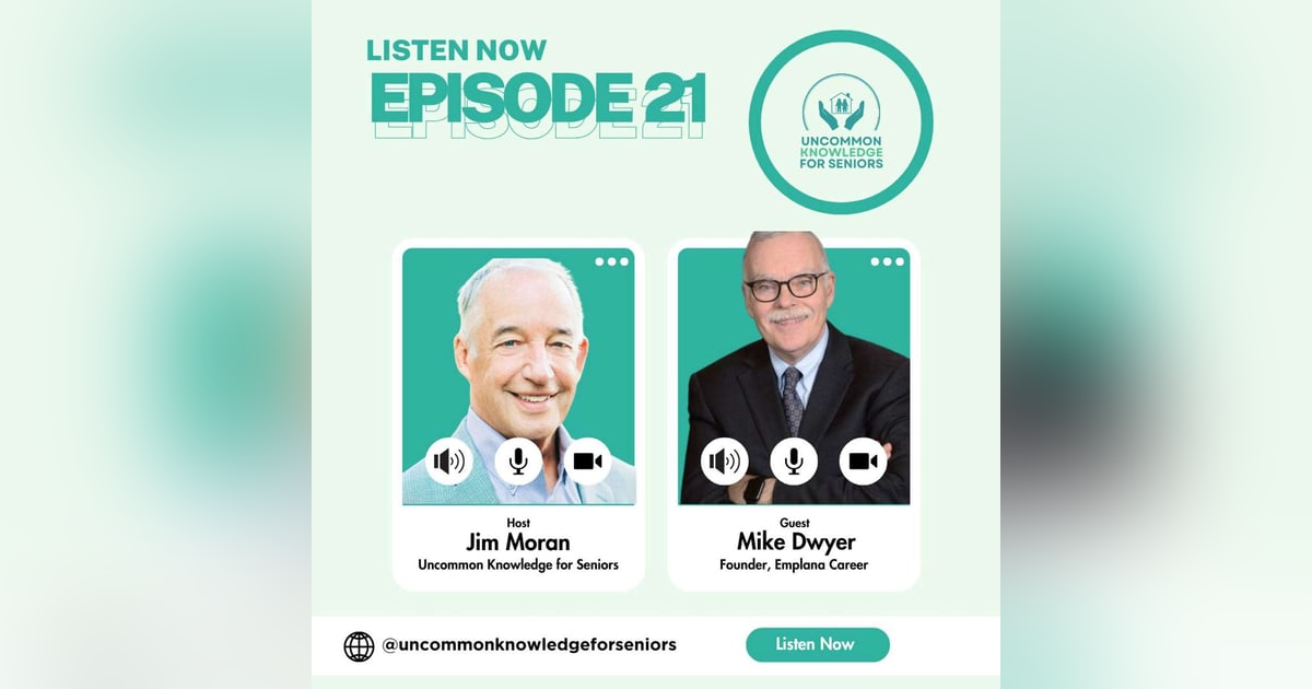 Episode Twenty-One: Redefining Retirement: Discovering Your Next Chapter with Mike Dwyer of Emplana Episode Twenty-One: Redefining Retirement: Discovering Your Next Chapter with Mike Dwyer of Emplana