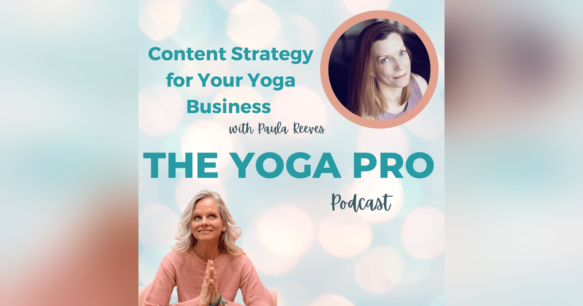 Content Strategy for Your Yoga Business with Paula Reeves Content Strategy for Your Yoga Business with Paula Reeves