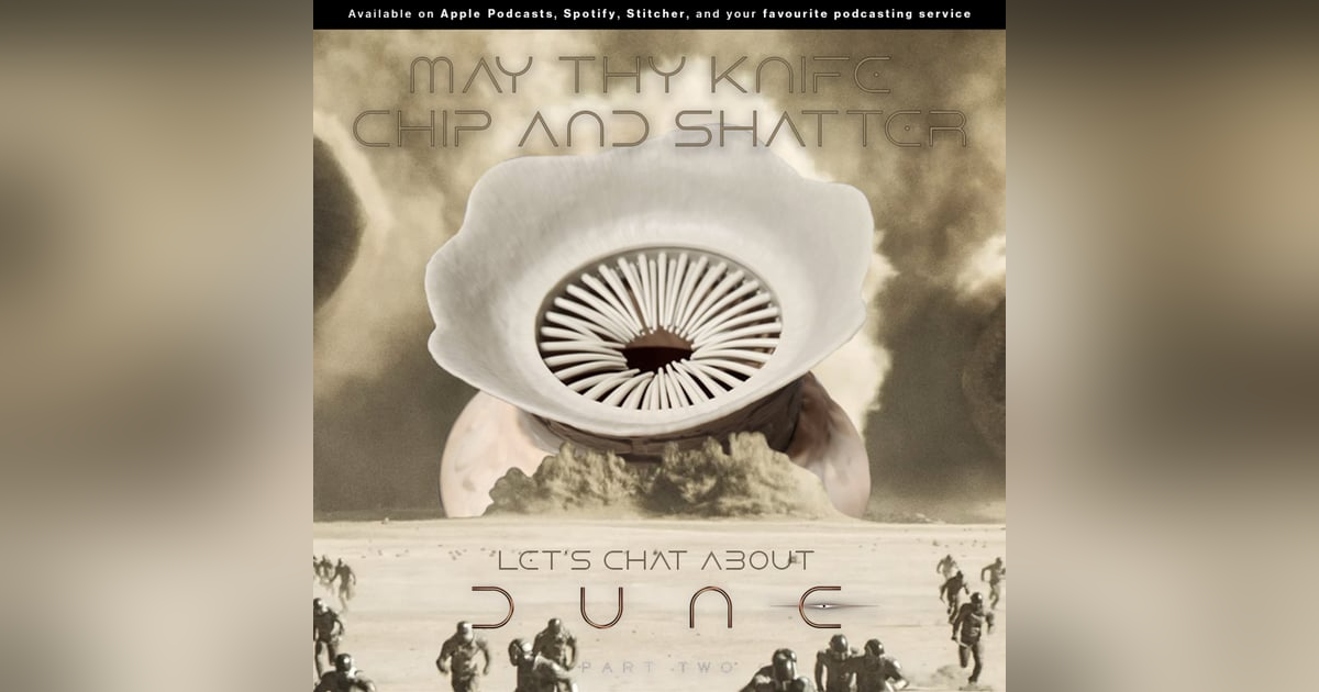 231: May thy knife chip and shatter | Let's chat about DUNE Part 2 231: May thy knife chip and shatter | Let's chat about DUNE Part 2