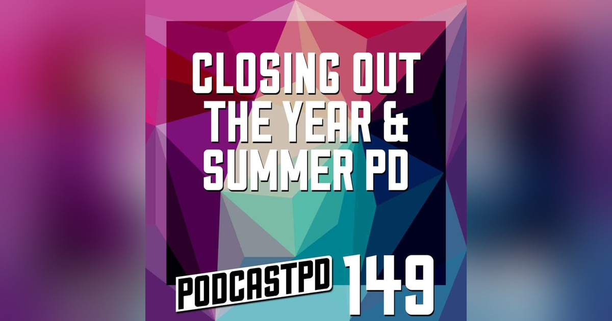 Closing Out The Year and SummerPD - PPD149 Closing Out The Year and SummerPD - PPD149