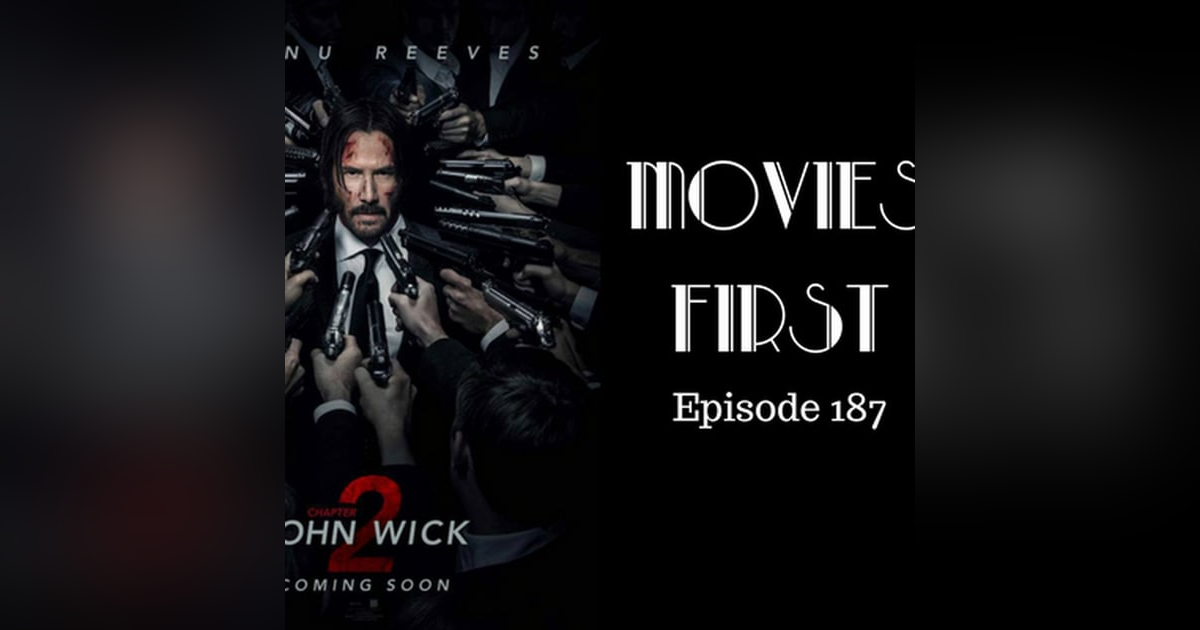 189: John Wick: Chapter 2 - Movies First with Alex First Episode 187 189: John Wick: Chapter 2 - Movies First with Alex First Episode 187