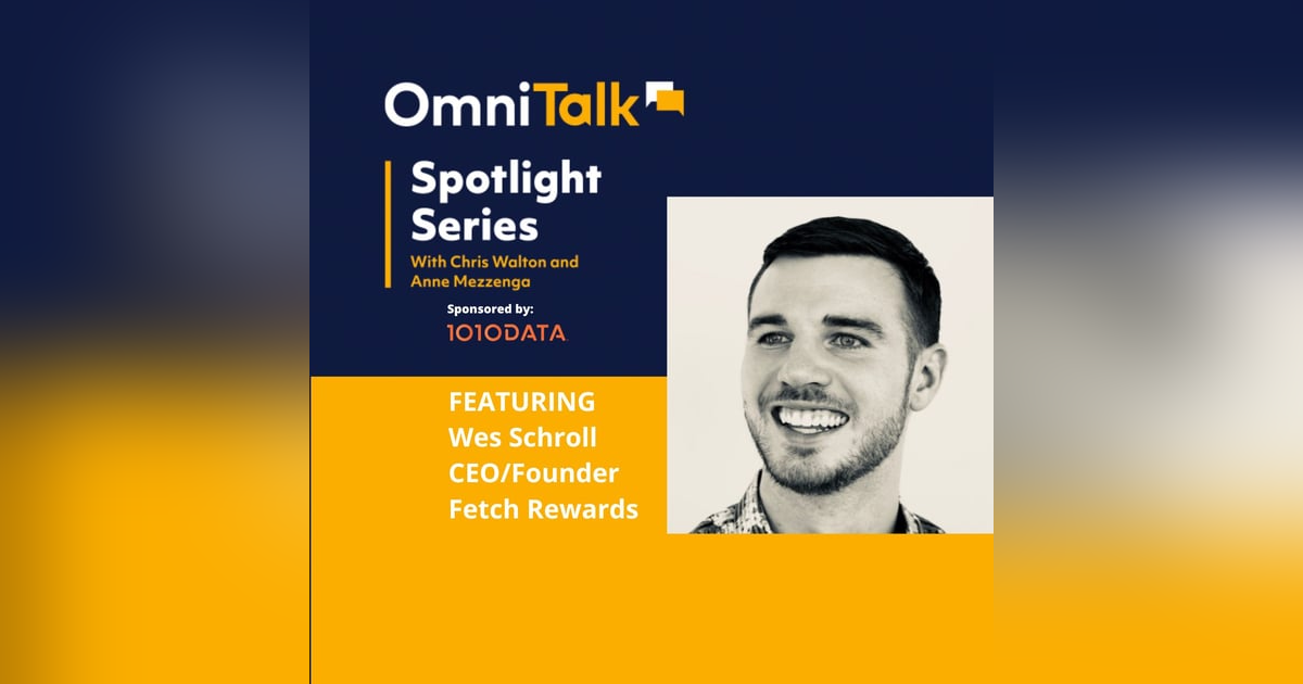 Spotlight Series | Reimagining Loyalty With Fetch Rewards CEO Wes Schroll Spotlight Series | Reimagining Loyalty With Fetch Rewards CEO Wes Schroll