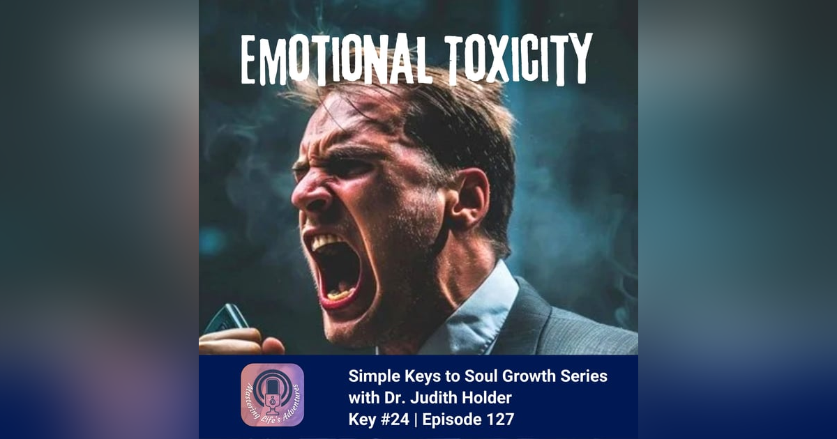 Releasing Emotional Toxicity for Clarity and Peace with Dr. Judith Releasing Emotional Toxicity for Clarity and Peace with Dr. Judith