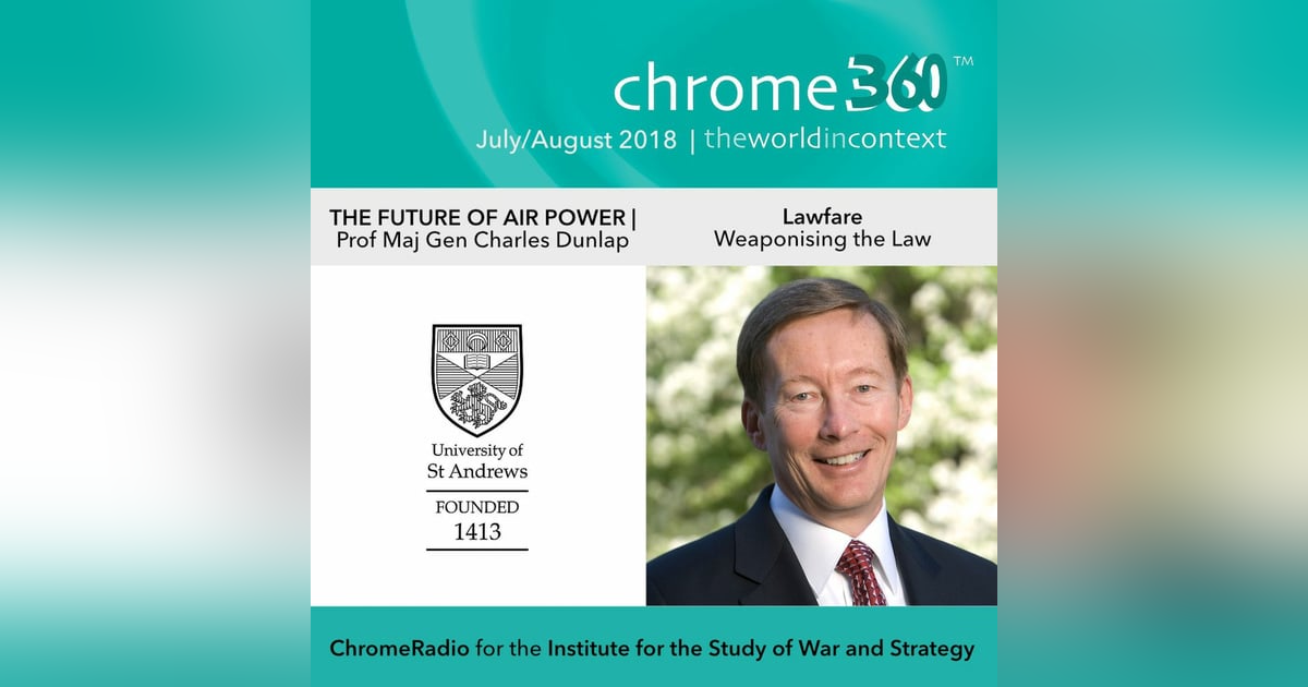 Chrome360 | THE FUTURE OF AIR POWER | Lawfare - Weaponising the Law | Charles Dunlap Chrome360 | THE FUTURE OF AIR POWER | Lawfare - Weaponising the Law | Charles Dunlap