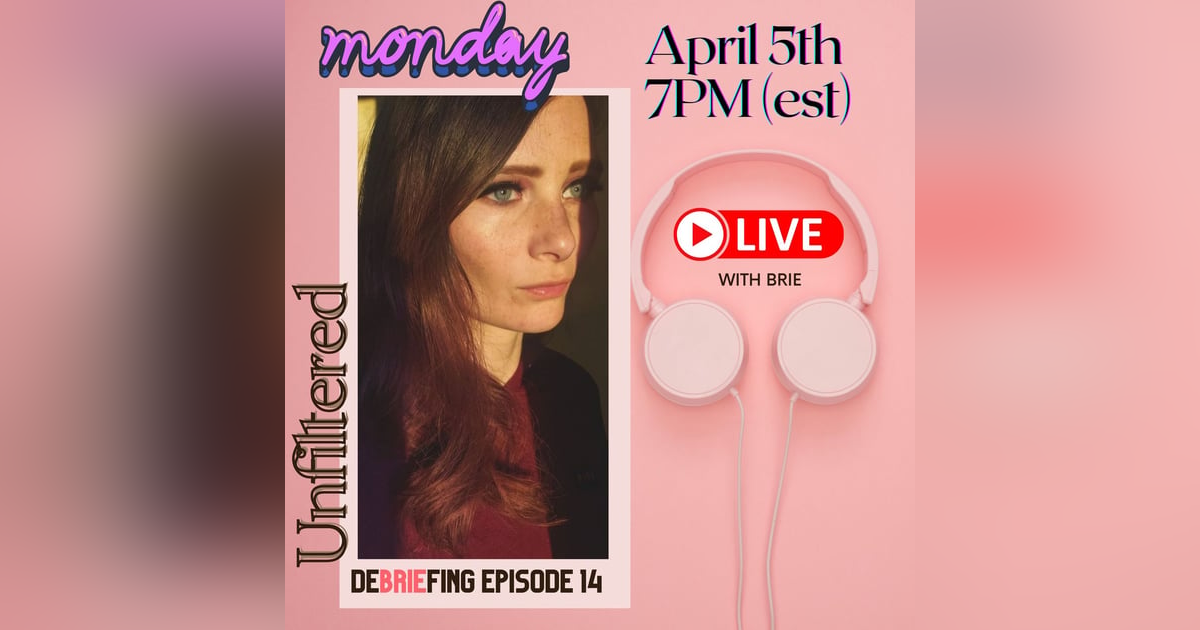 DeBRIEfing Unfiltered DeBRIEfing Unfiltered