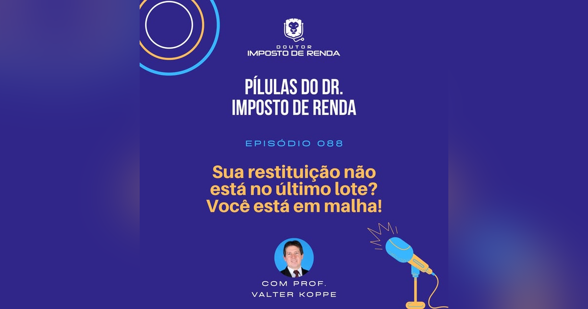 PDIR #088 – Sua restituição não está no último lote? Você está em malha! PDIR #088 – Sua restituição não está no último lote? Você está em malha!
