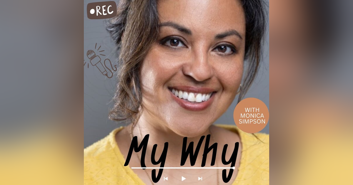 My Why with Monica Simpson My Why with Monica Simpson