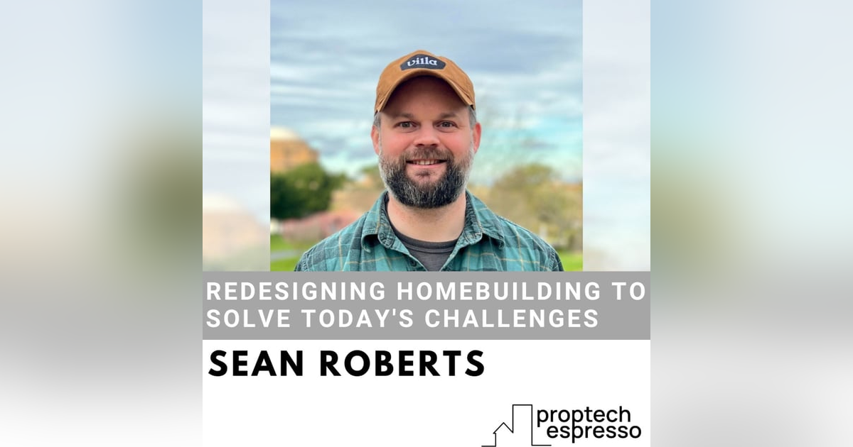Sean Roberts - Redesigning Homebuilding To Solve Today's Challenges Sean Roberts - Redesigning Homebuilding To Solve Today's Challenges