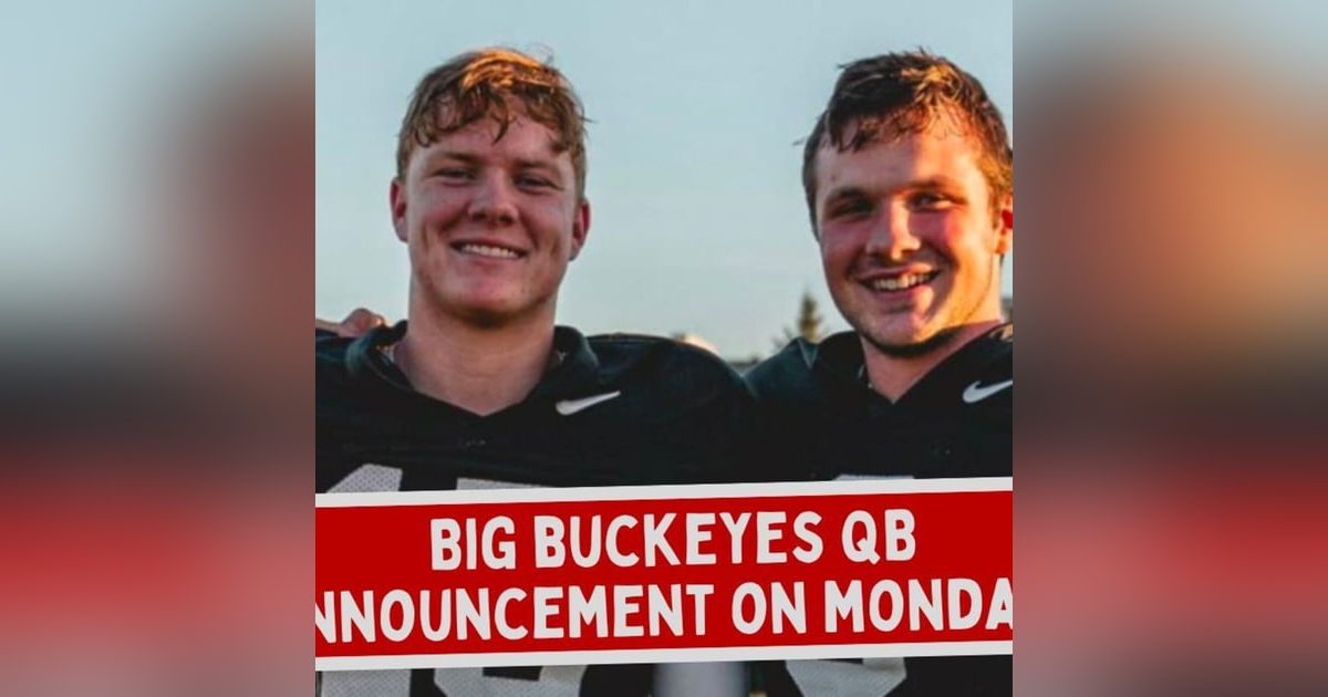 Big Buckeyes Quarterback Announcement on Monday? | Ohio State Daily Blitz Big Buckeyes Quarterback Announcement on Monday? | Ohio State Daily Blitz