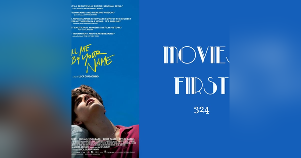 324: Call Me By Your Name - Movies First with Alex First 324: Call Me By Your Name - Movies First with Alex First